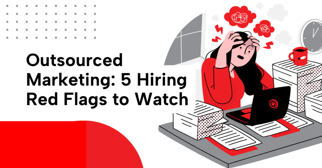 Infographic detailing five critical hiring red flags for outsourced marketing agencies.