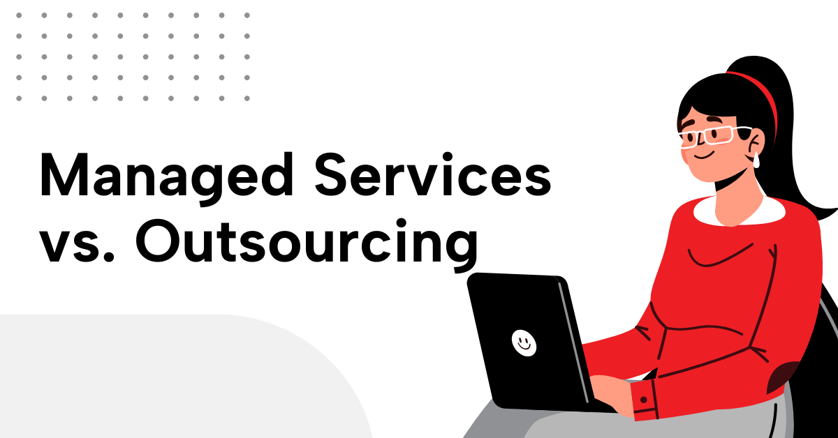 Managed Services vs Outsourcing: Key Differences | CORE